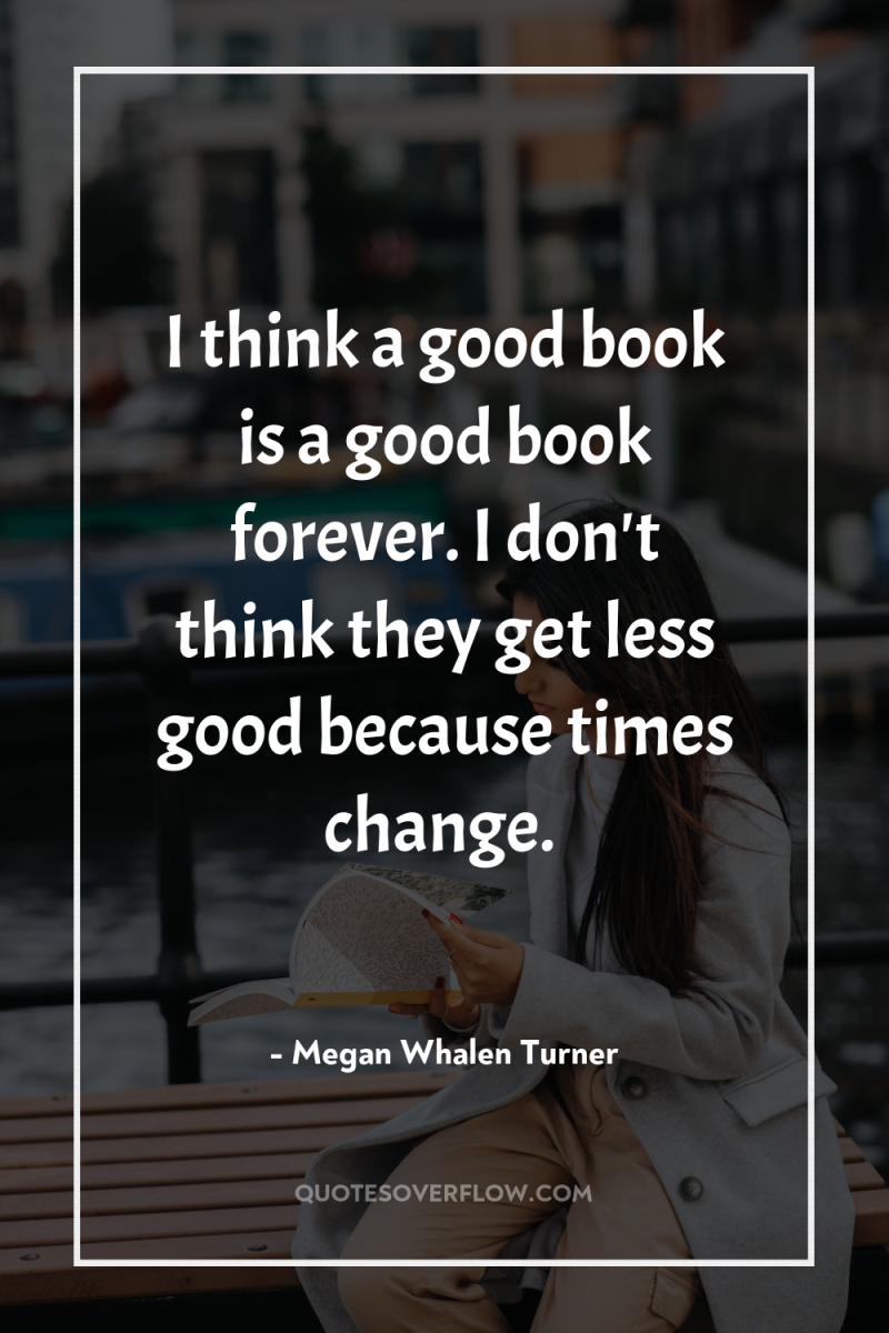 I think a good book is a good book forever....