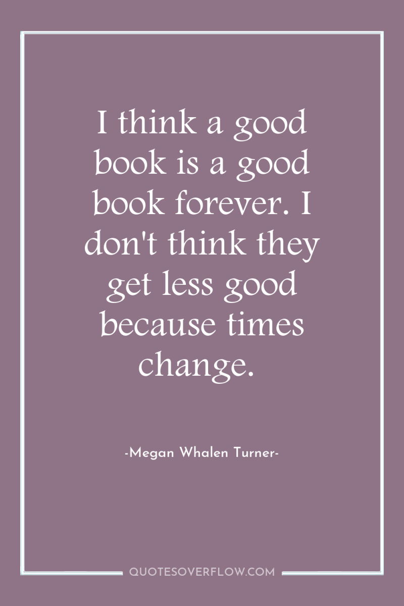I think a good book is a good book forever....