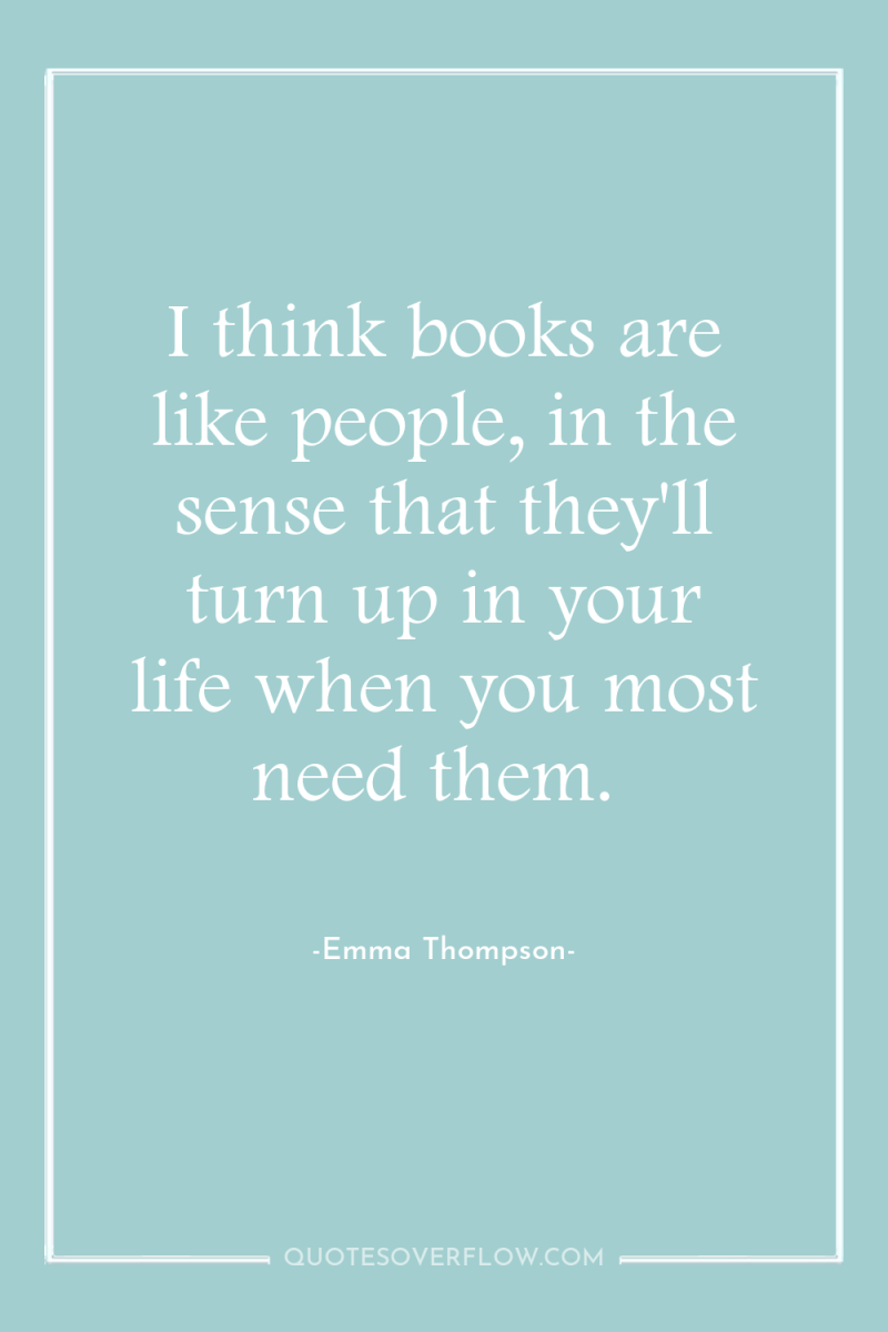 I think books are like people, in the sense that...