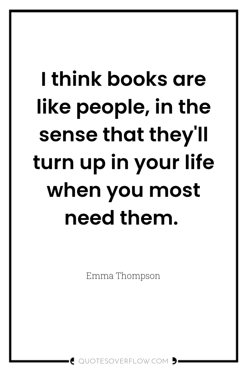 I think books are like people, in the sense that...