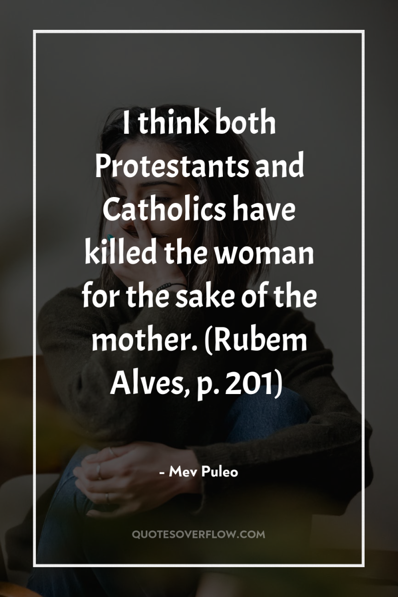 I think both Protestants and Catholics have killed the woman...