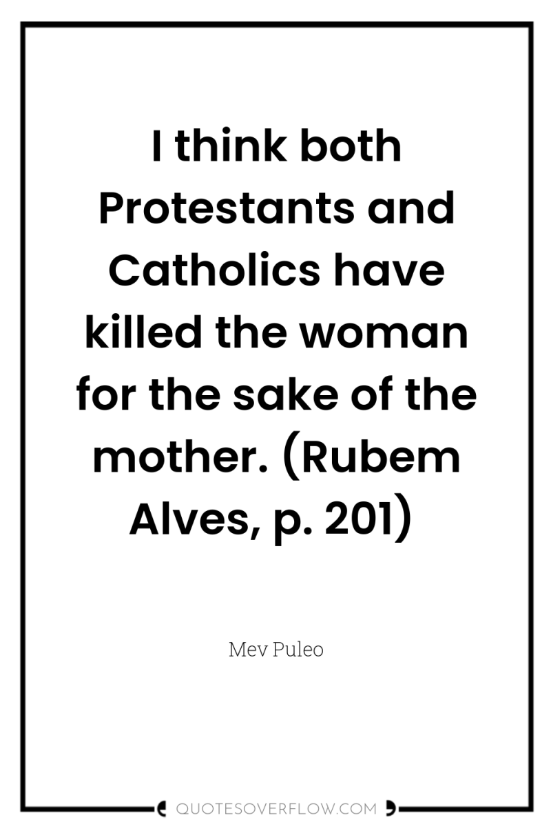 I think both Protestants and Catholics have killed the woman...
