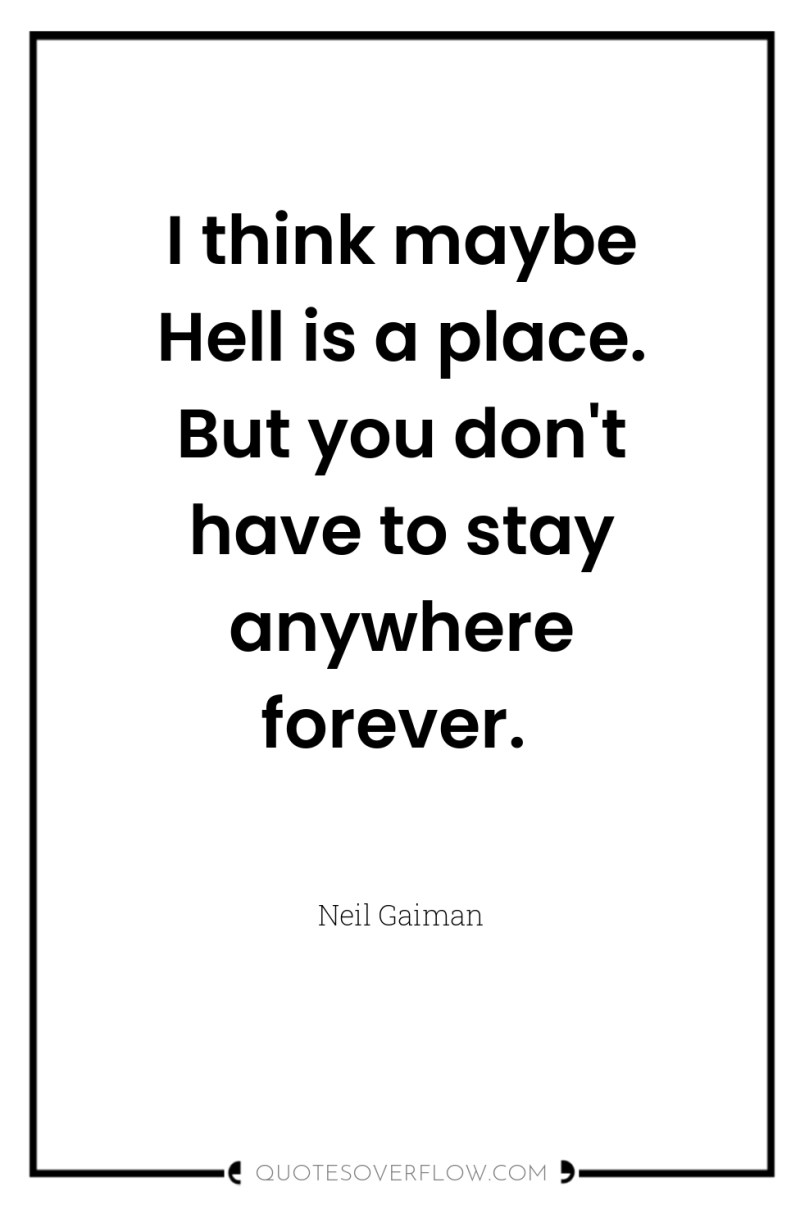 I think maybe Hell is a place. But you don't...