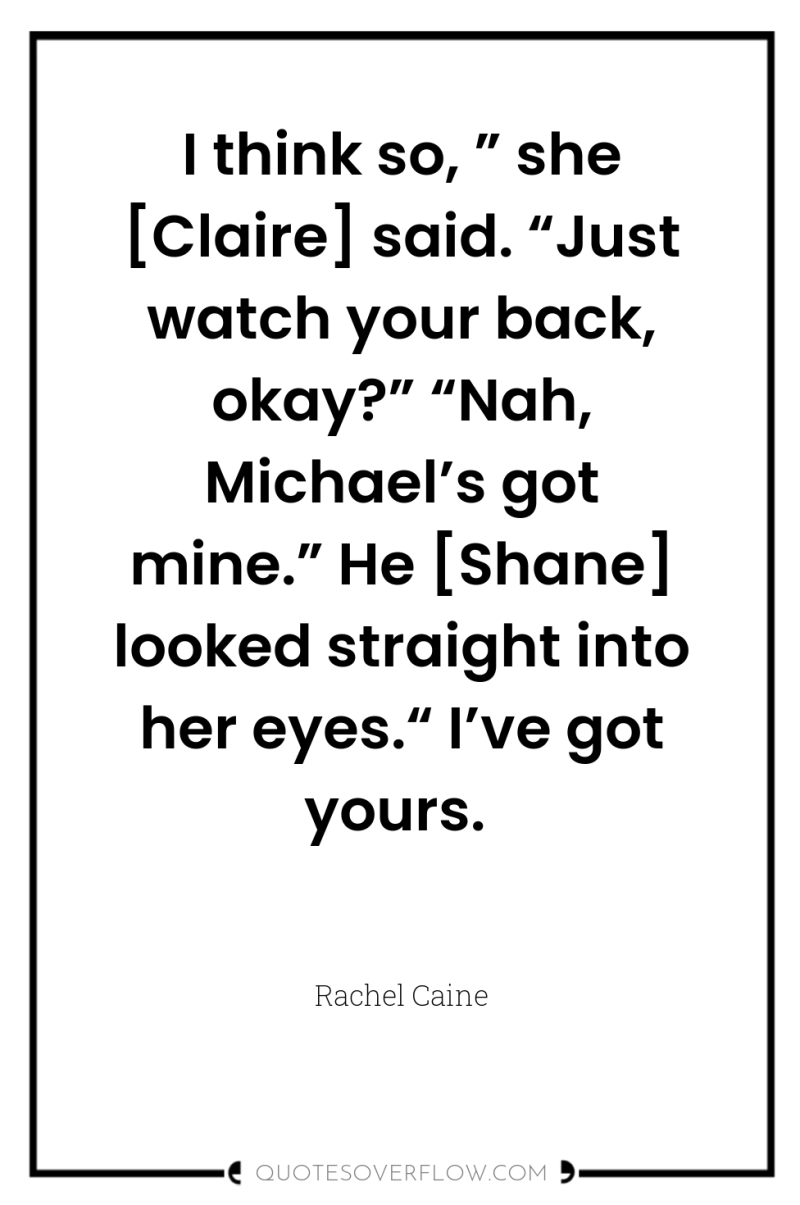 I think so, ” she [Claire] said. “Just watch your...