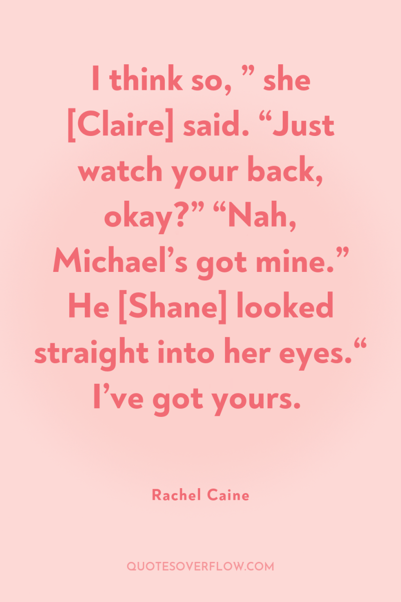 I think so, ” she [Claire] said. “Just watch your...