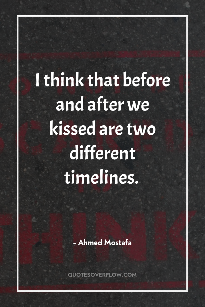 I think that before and after we kissed are two...