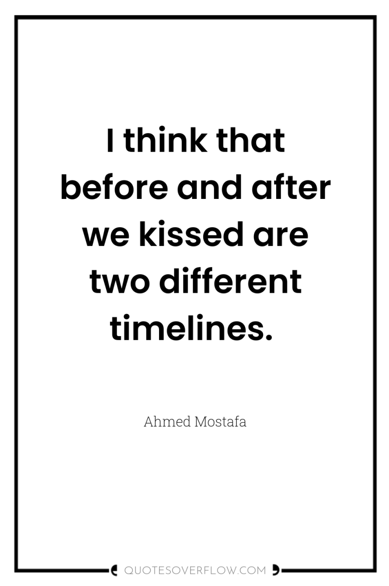 I think that before and after we kissed are two...