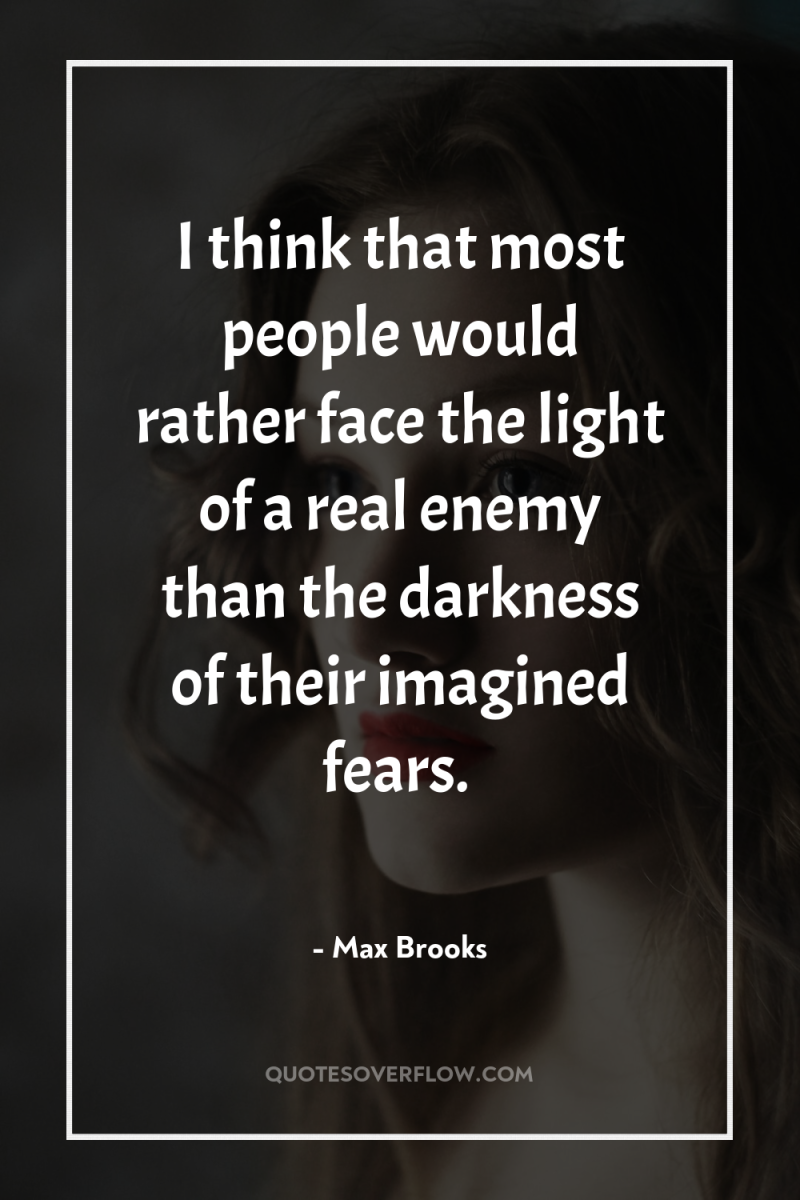 I think that most people would rather face the light...