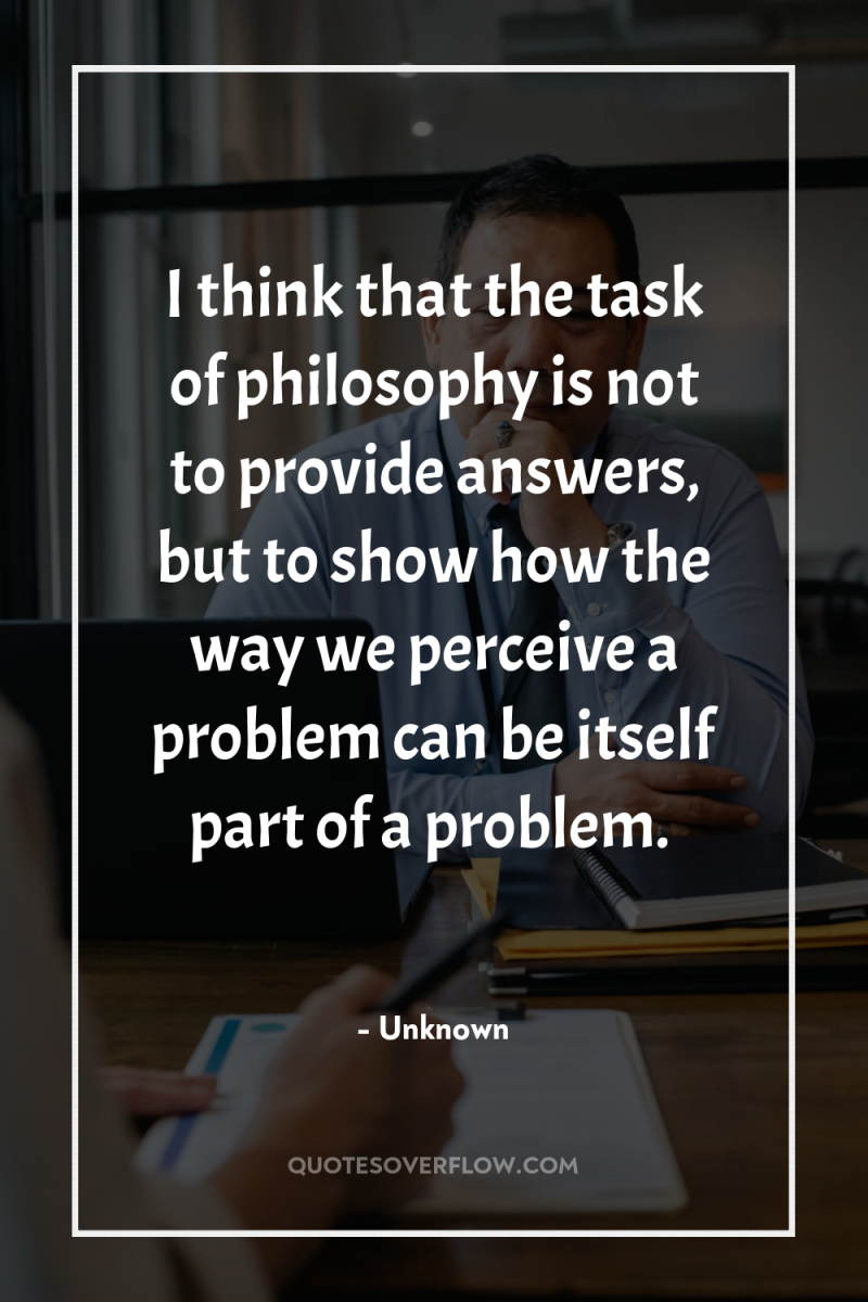 I think that the task of philosophy is not to...