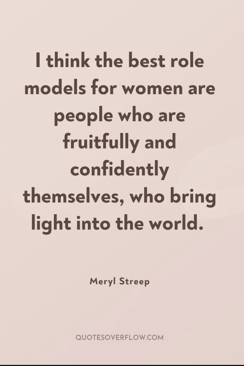 I think the best role models for women are people...