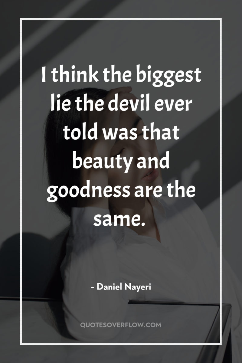 I think the biggest lie the devil ever told was...