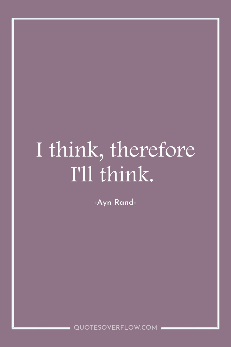 I think, therefore I'll think. 
