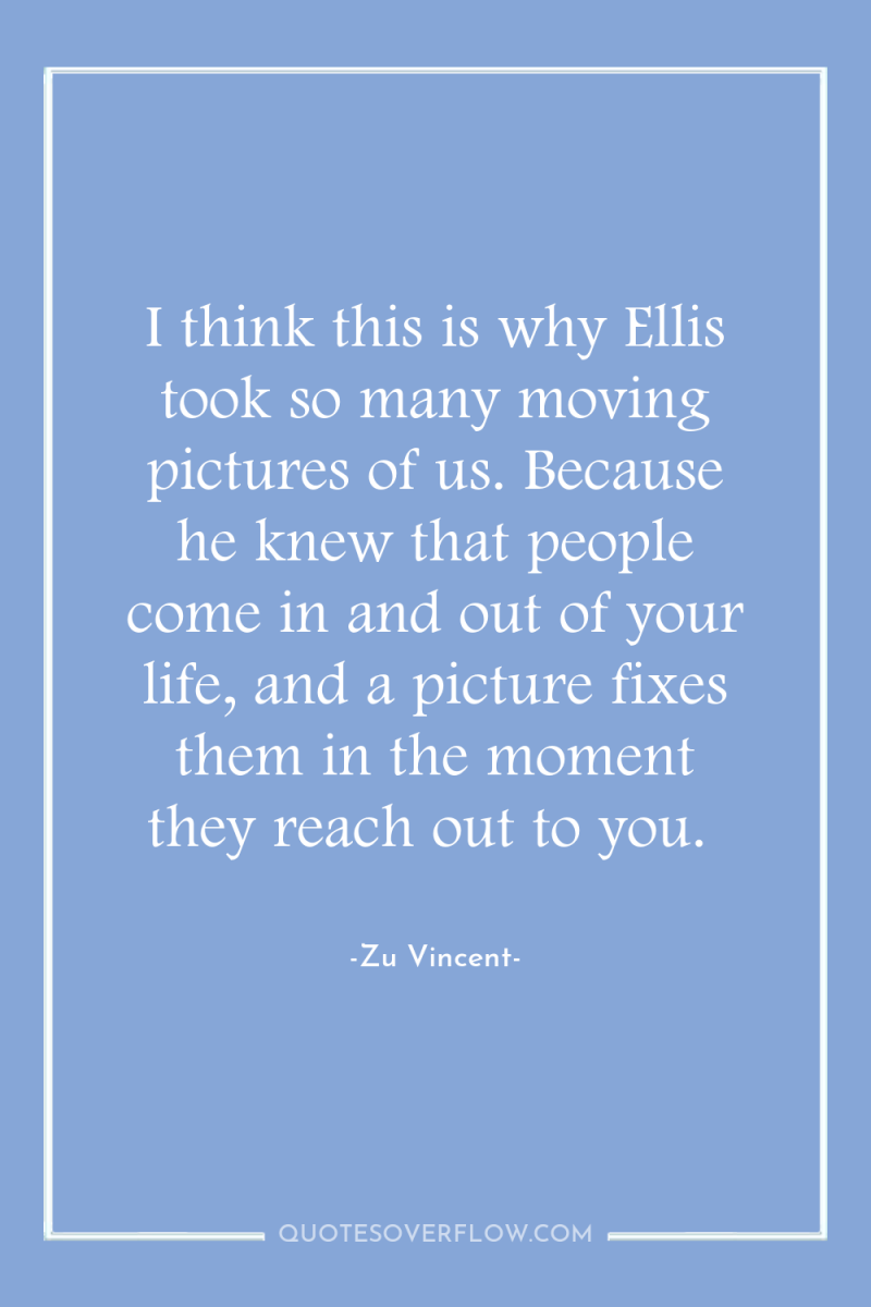 I think this is why Ellis took so many moving...