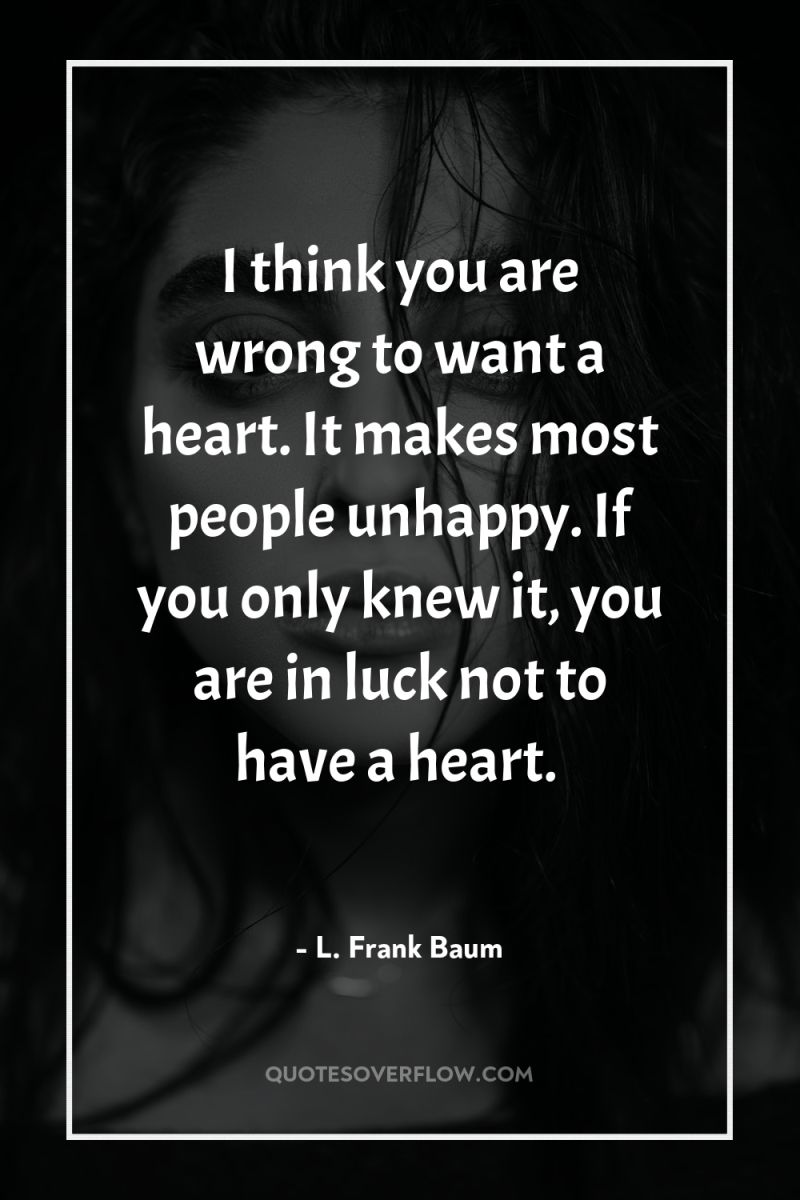 I think you are wrong to want a heart. It...
