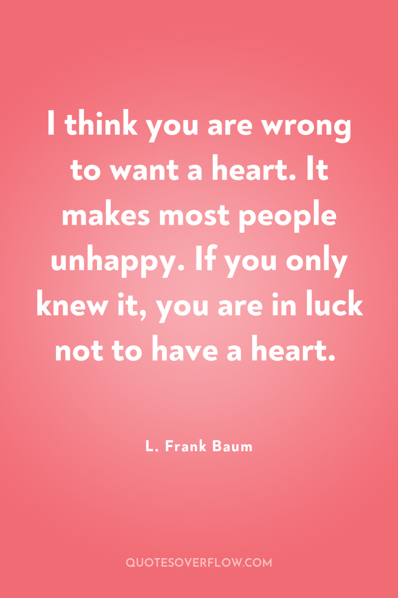 I think you are wrong to want a heart. It...