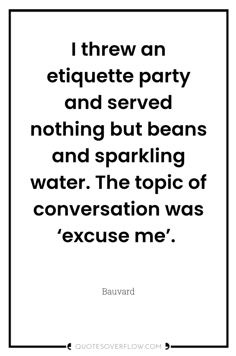 I threw an etiquette party and served nothing but beans...
