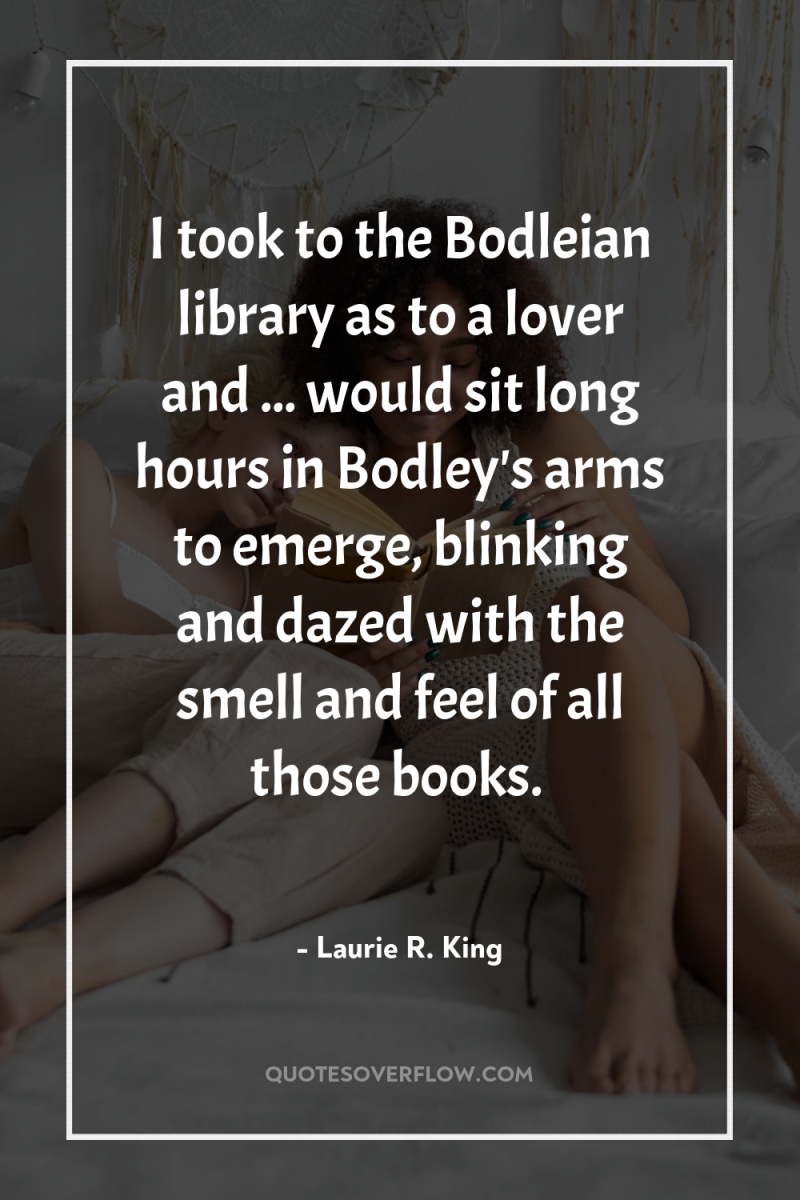 I took to the Bodleian library as to a lover...