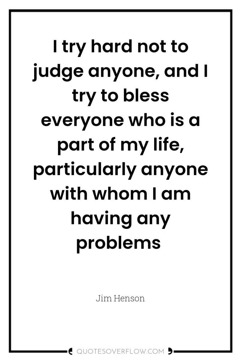 I try hard not to judge anyone, and I try...