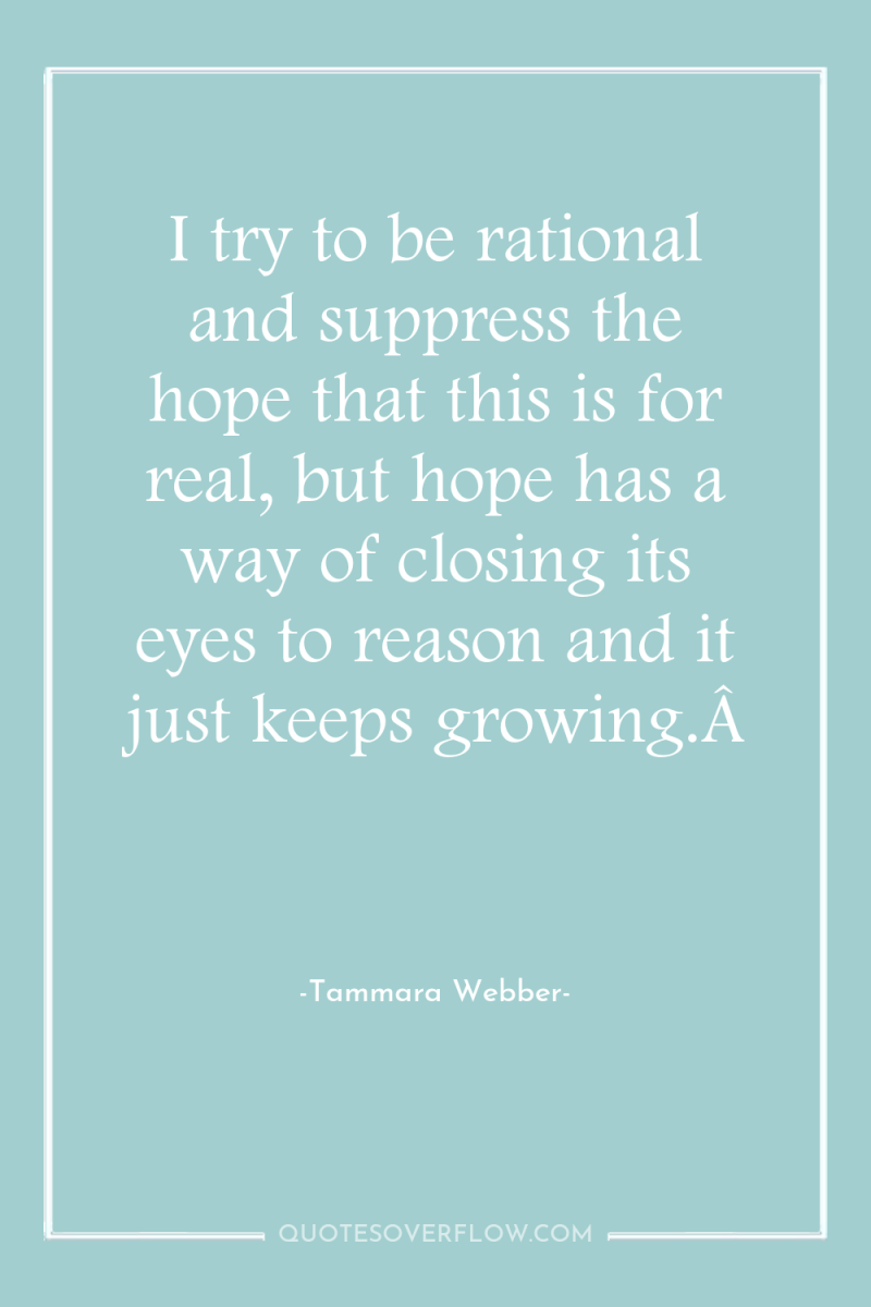 I try to be rational and suppress the hope that...