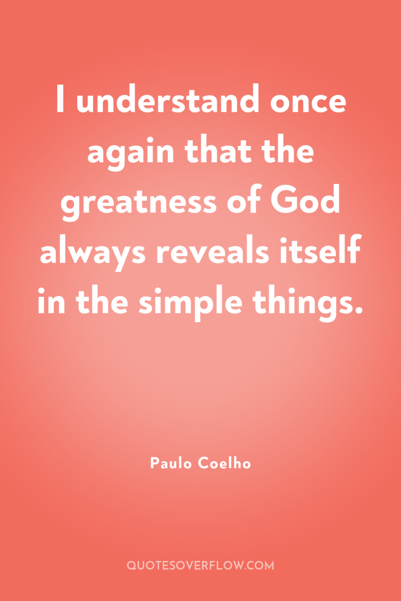 I understand once again that the greatness of God always...