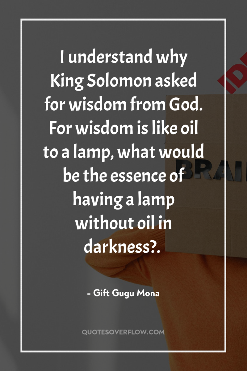 I understand why King Solomon asked for wisdom from God....
