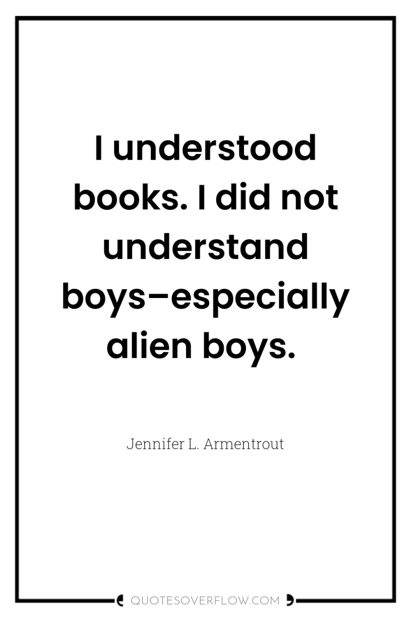 I understood books. I did not understand boys–especially alien boys. 