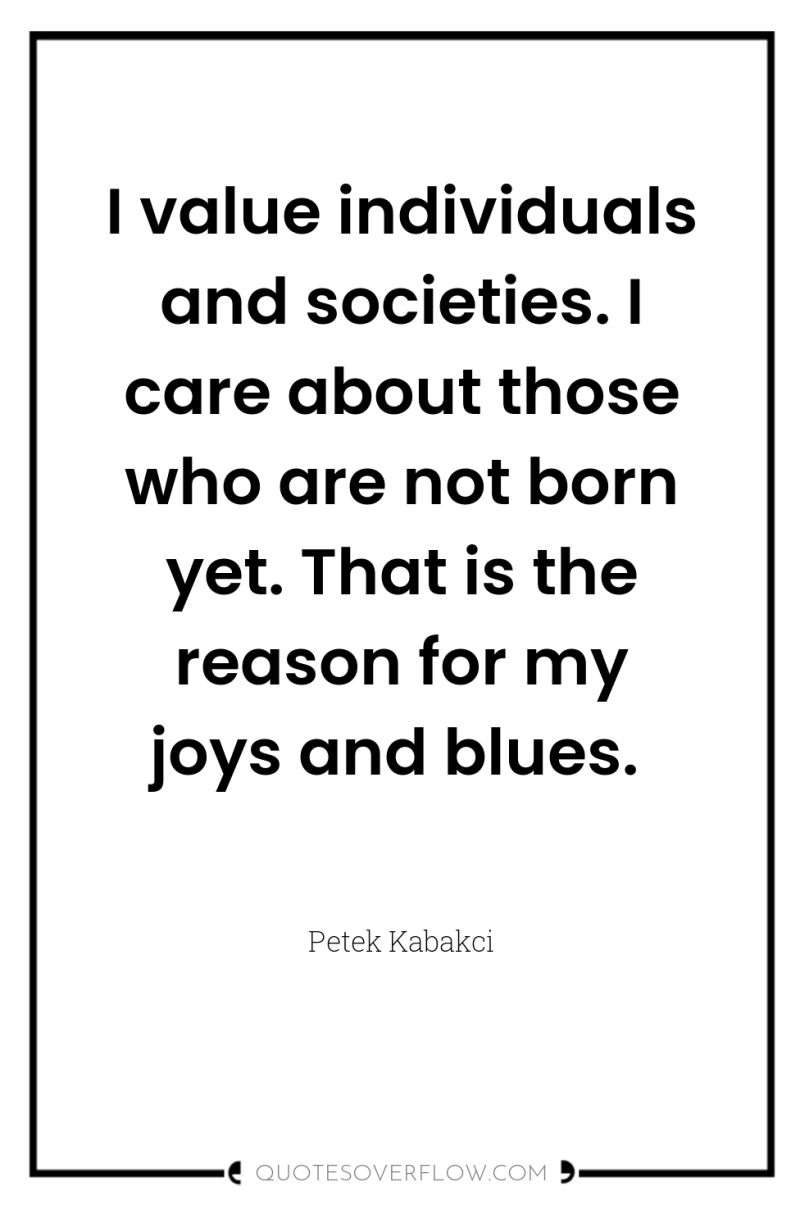I value individuals and societies. I care about those who...