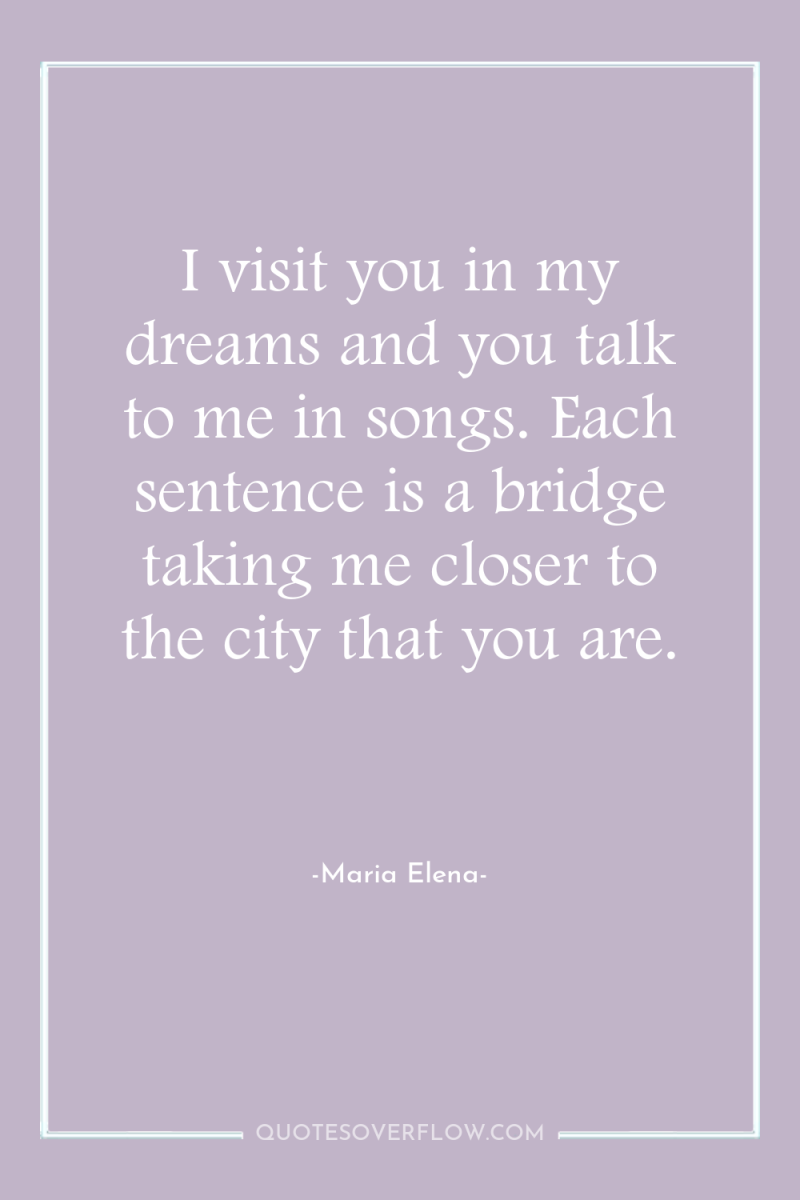 I visit you in my dreams and you talk to...