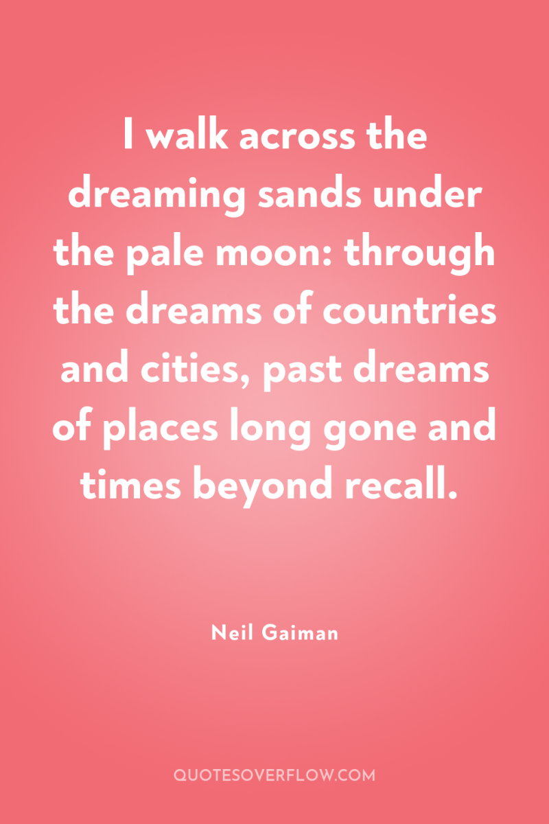 I walk across the dreaming sands under the pale moon:...
