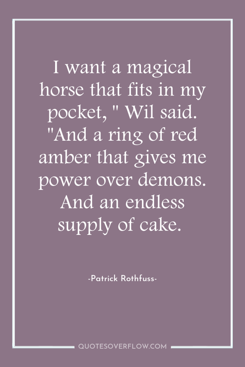 I want a magical horse that fits in my pocket,...
