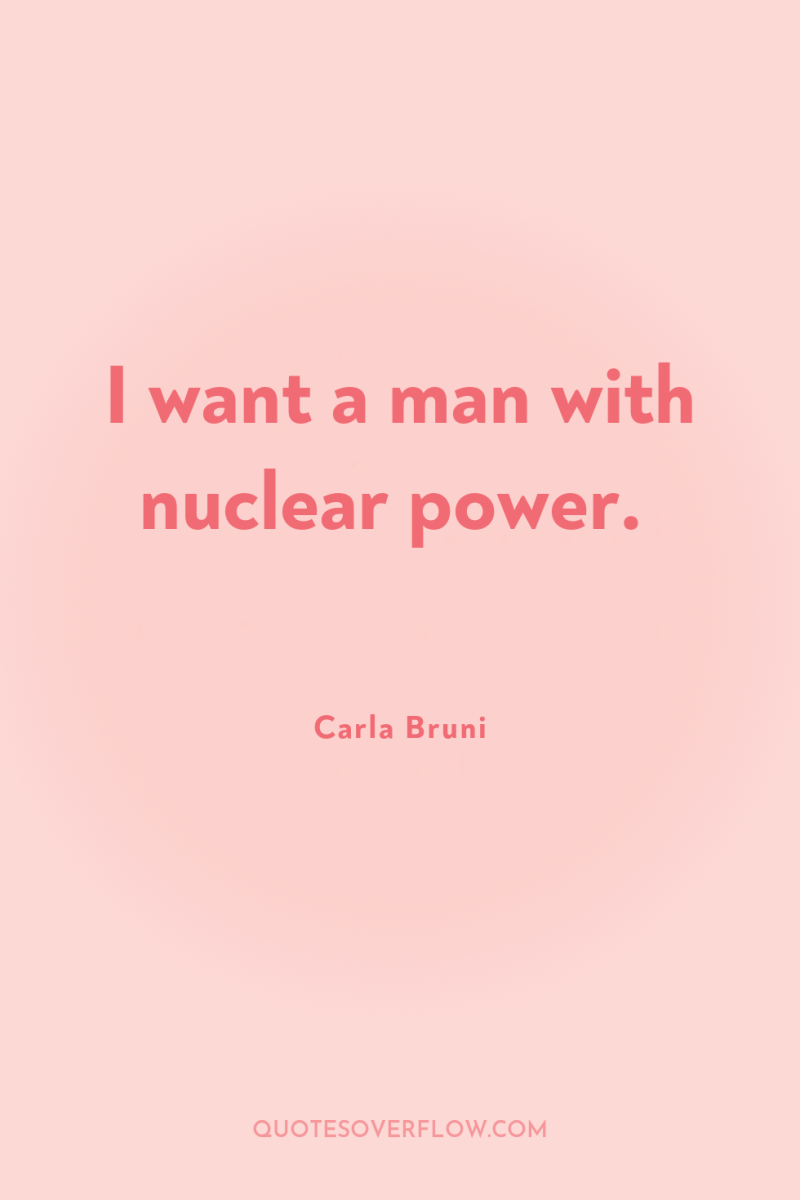 I want a man with nuclear power. 