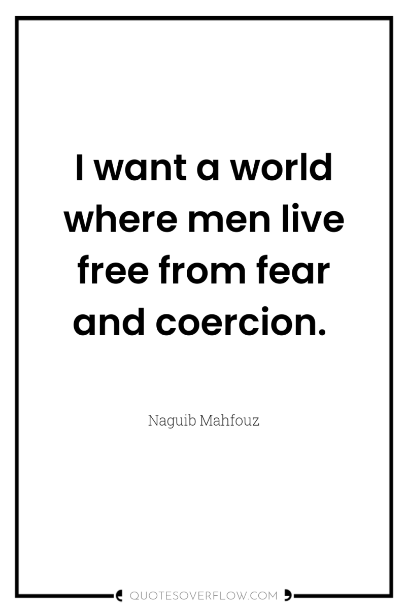 I want a world where men live free from fear...