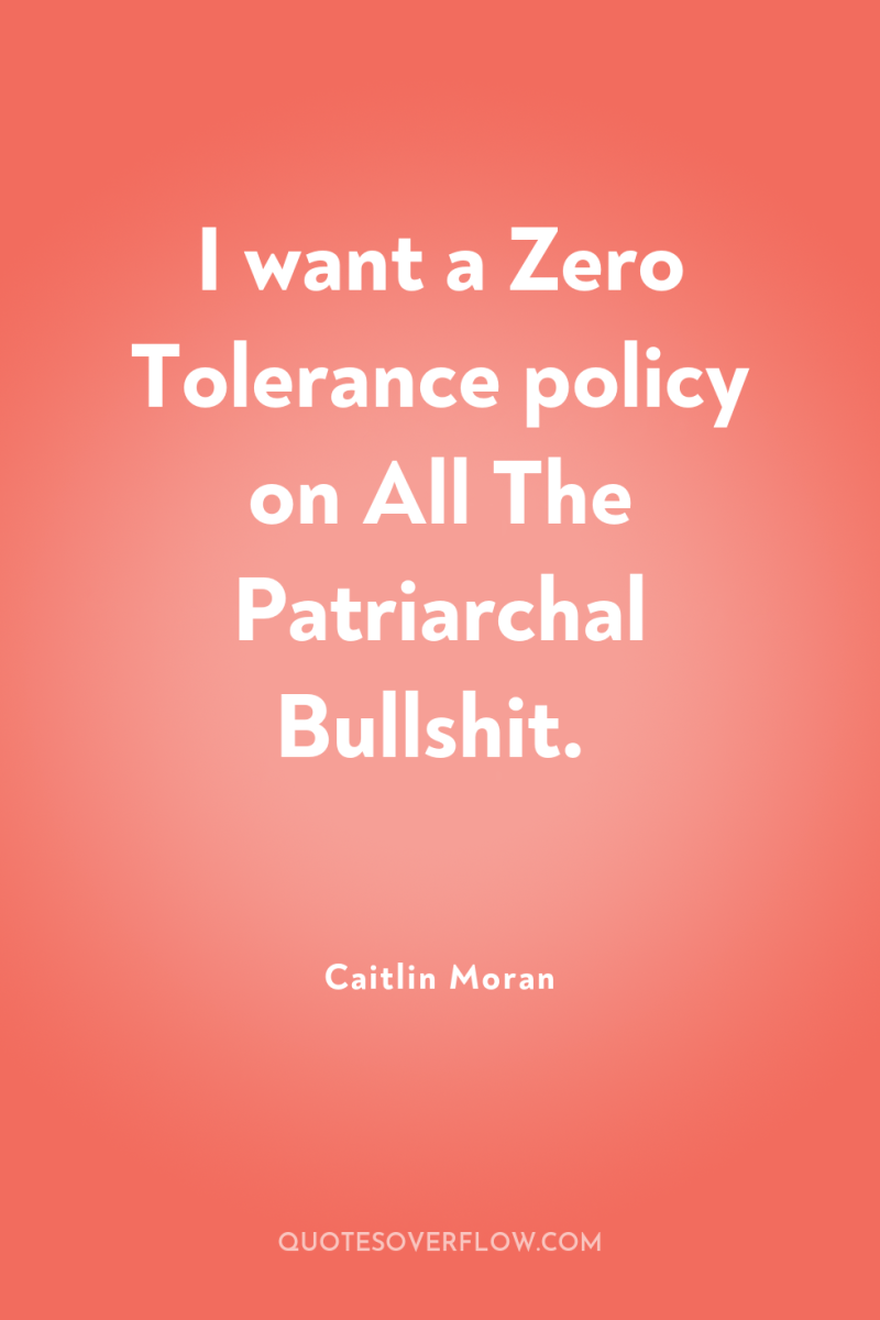 I want a Zero Tolerance policy on All The Patriarchal...