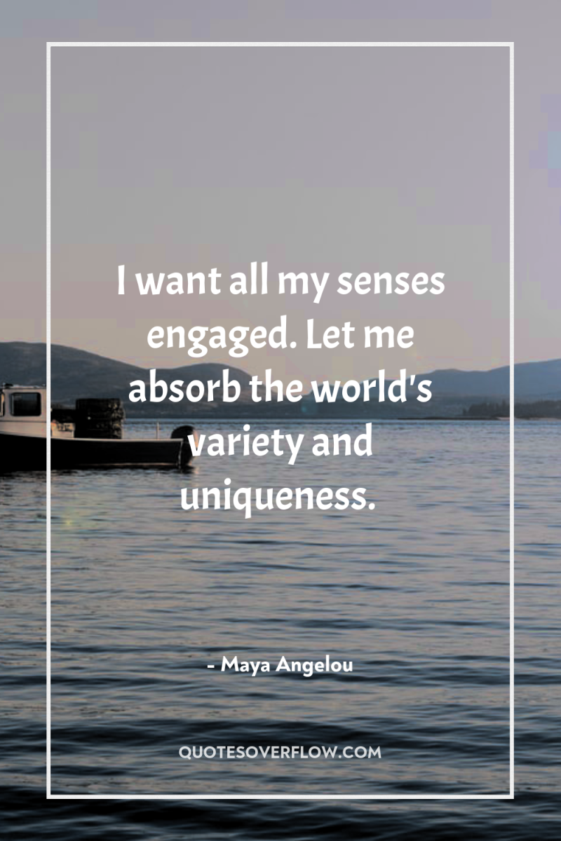 I want all my senses engaged. Let me absorb the...