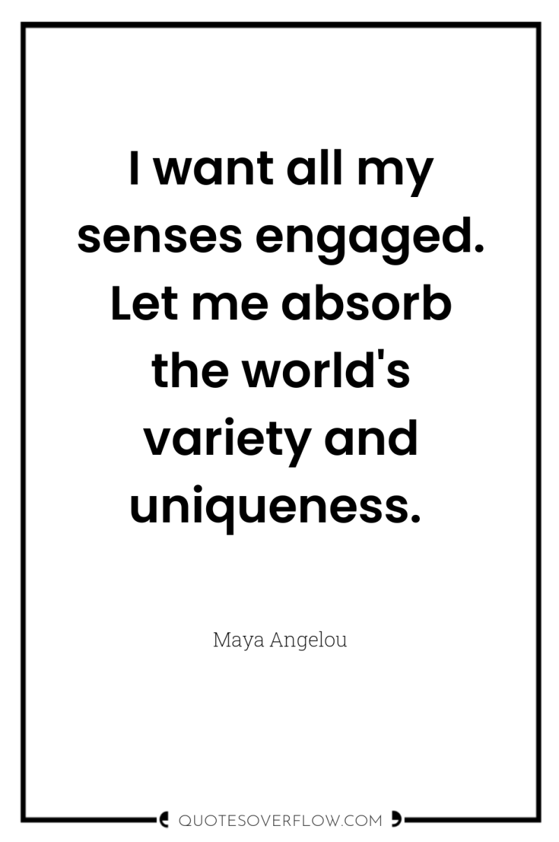 I want all my senses engaged. Let me absorb the...