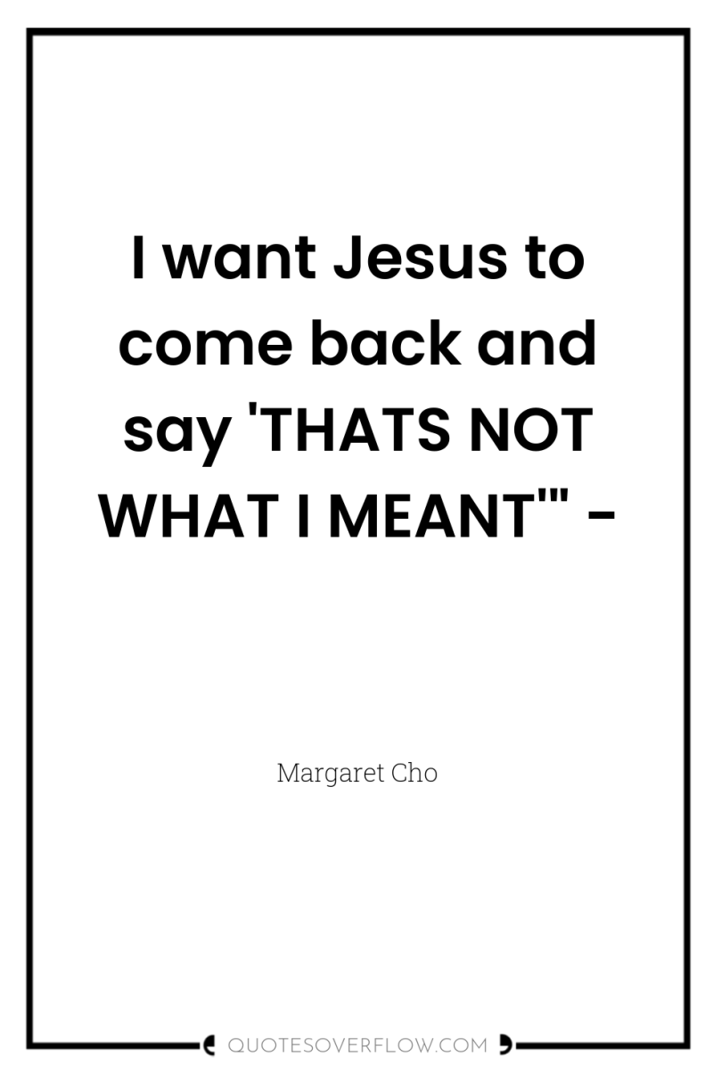 I want Jesus to come back and say 'THATS NOT...