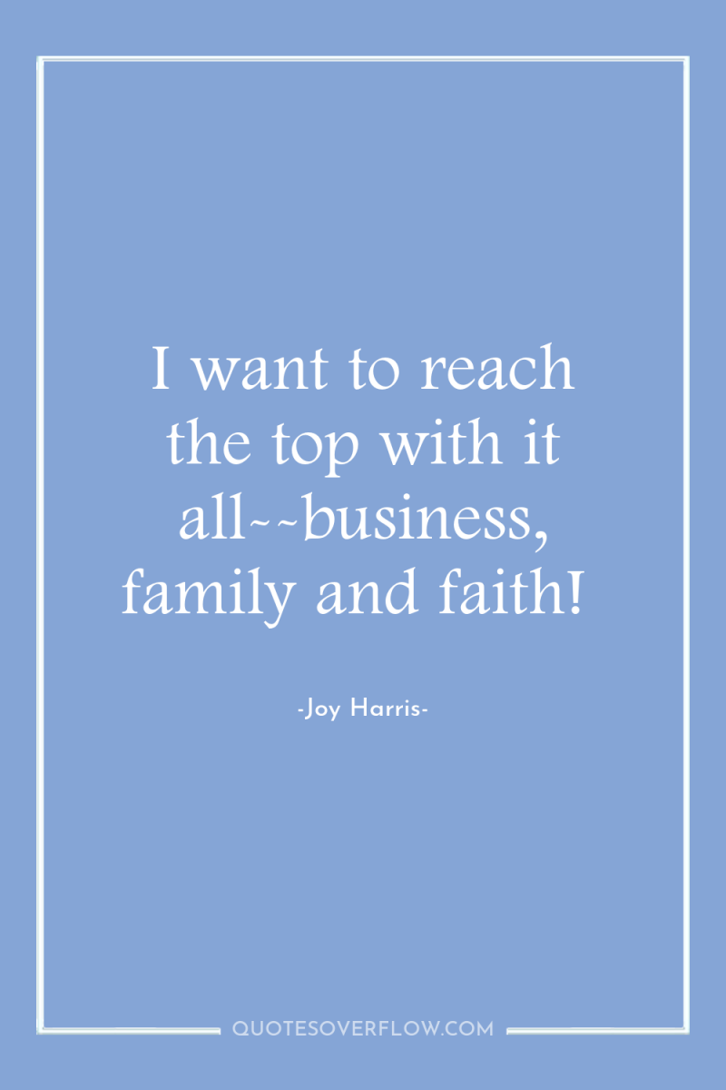 I want to reach the top with it all--business, family...