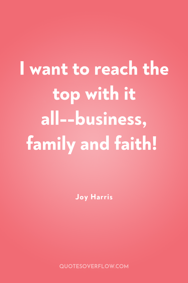 I want to reach the top with it all--business, family...
