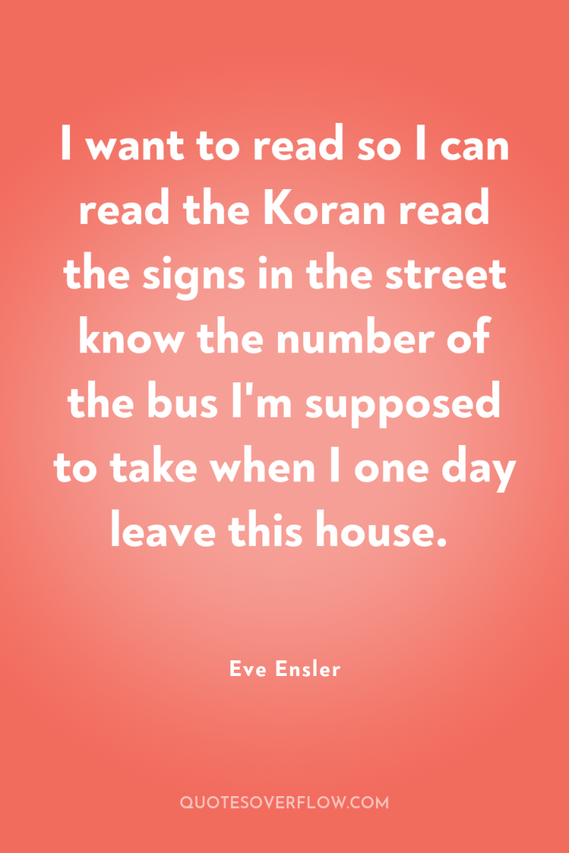 I want to read so I can read the Koran...
