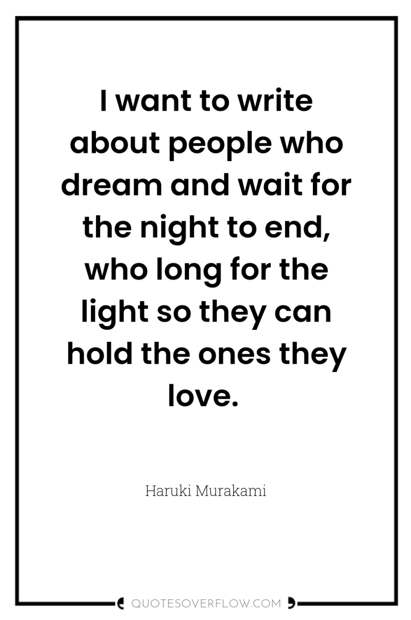 I want to write about people who dream and wait...