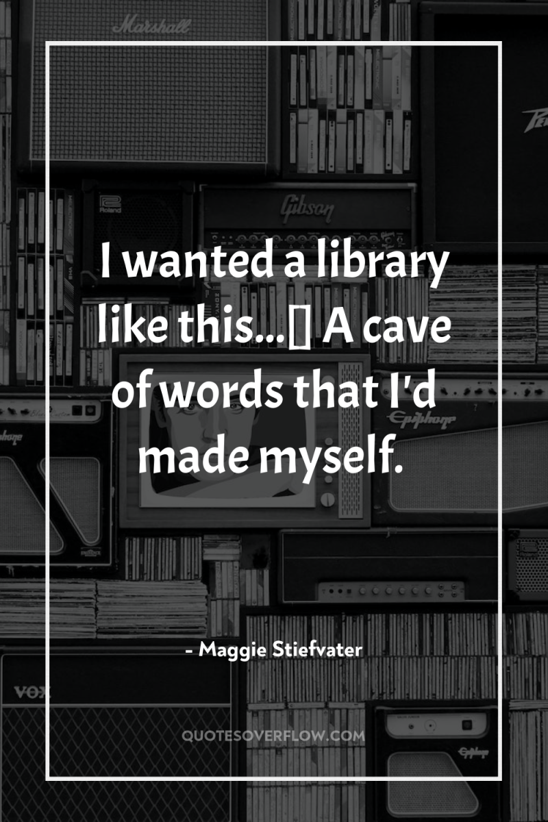 I wanted a library like this...[] A cave of words...