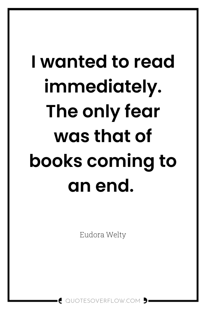 I wanted to read immediately. The only fear was that...