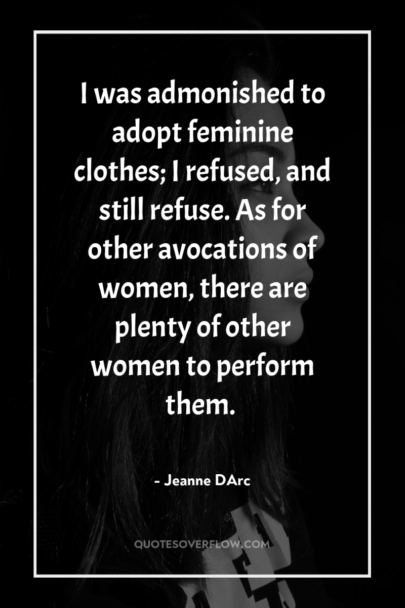 I was admonished to adopt feminine clothes; I refused, and...