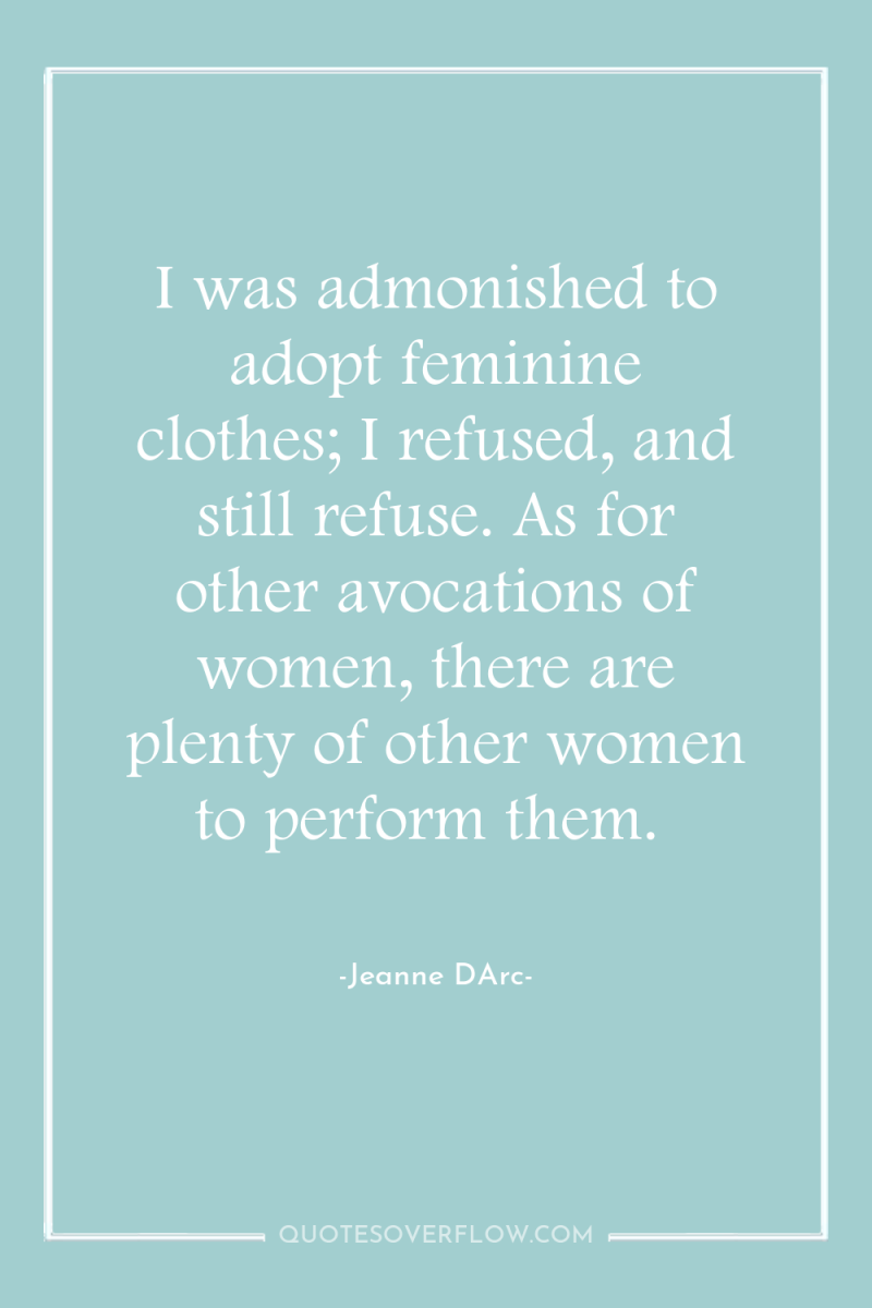 I was admonished to adopt feminine clothes; I refused, and...