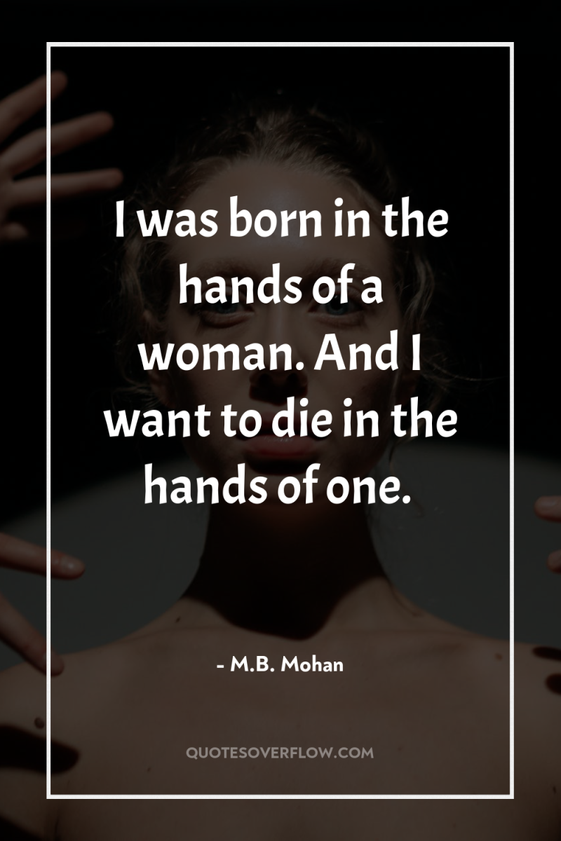 I was born in the hands of a woman. And...