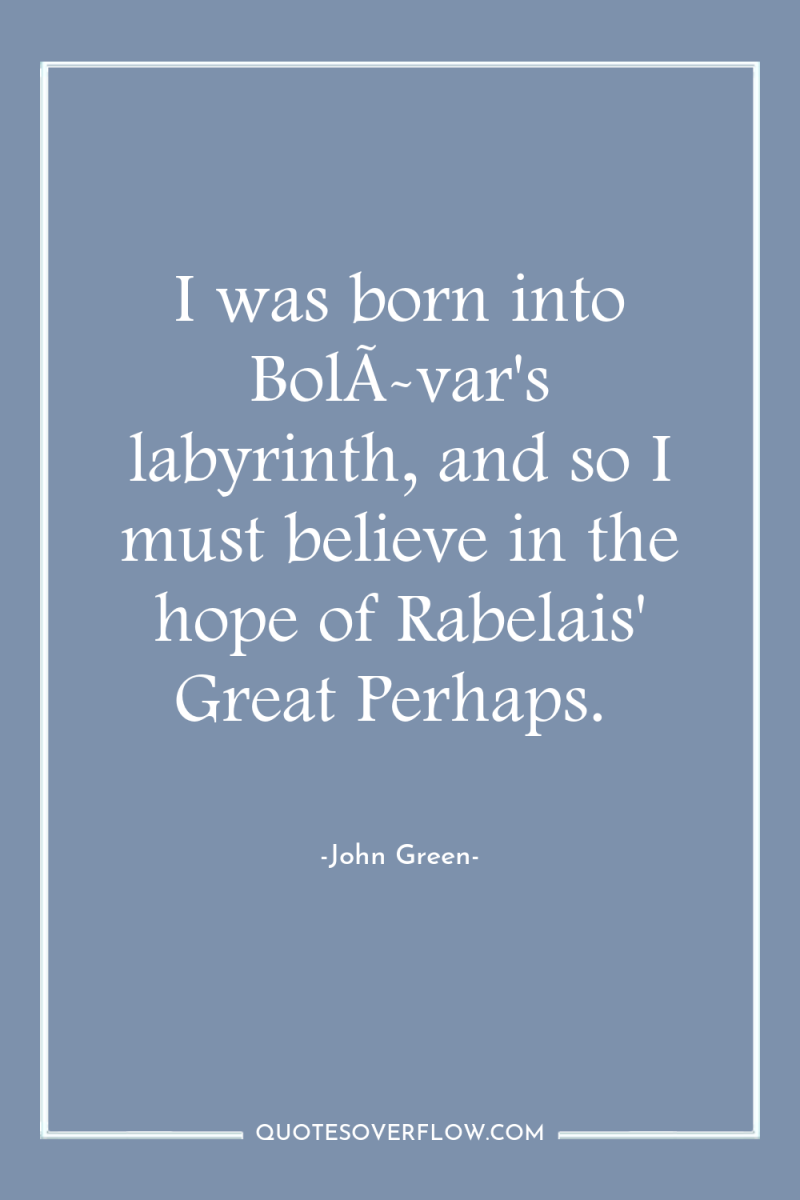 I was born into BolÃ­var's labyrinth, and so I must...