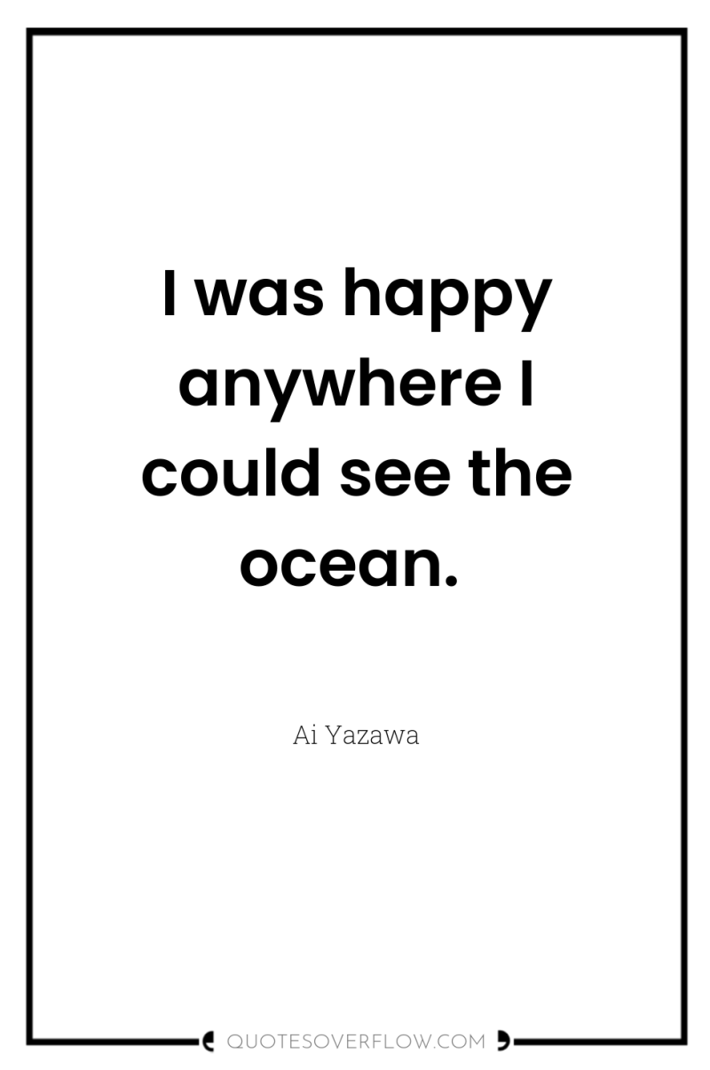 I was happy anywhere I could see the ocean. 