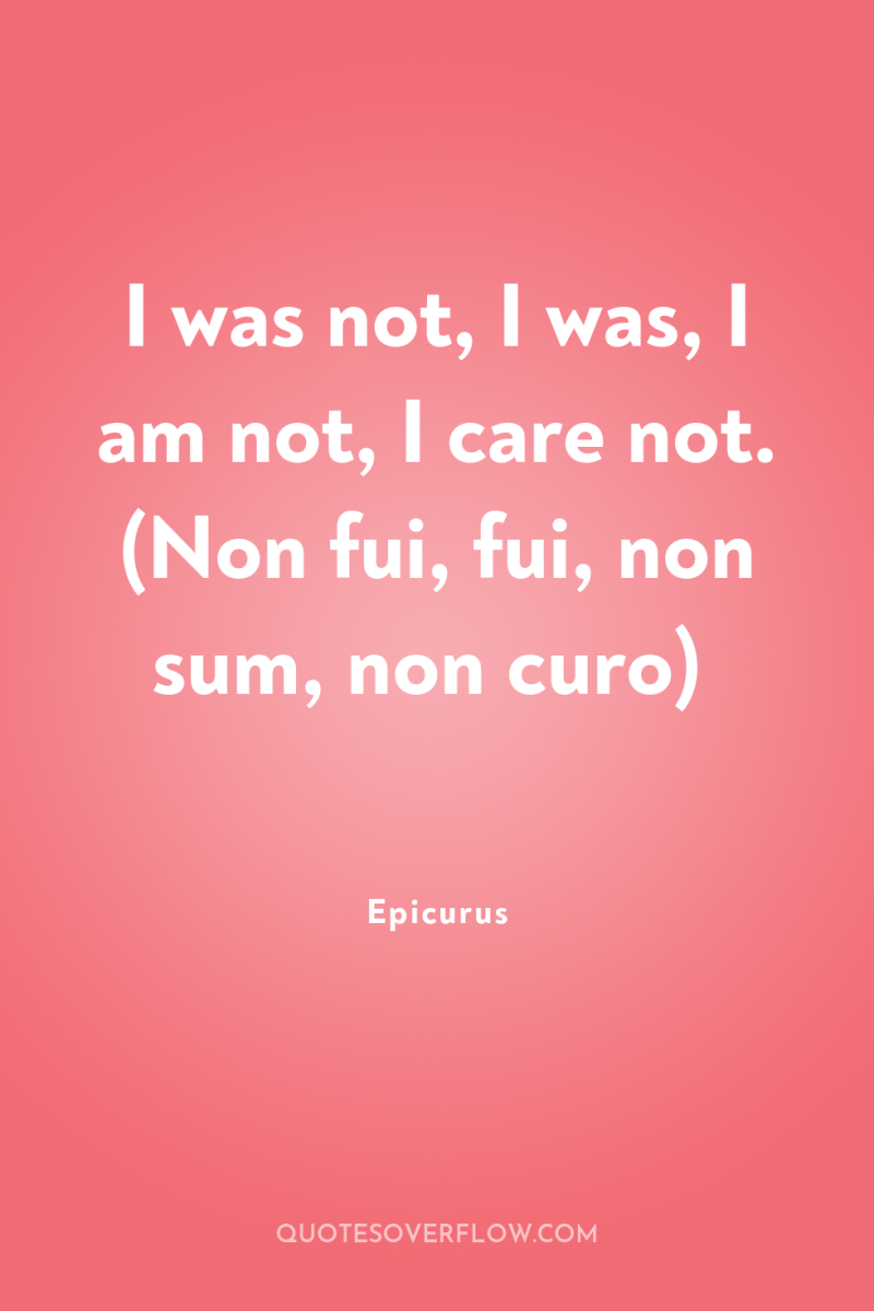 I was not, I was, I am not, I care...