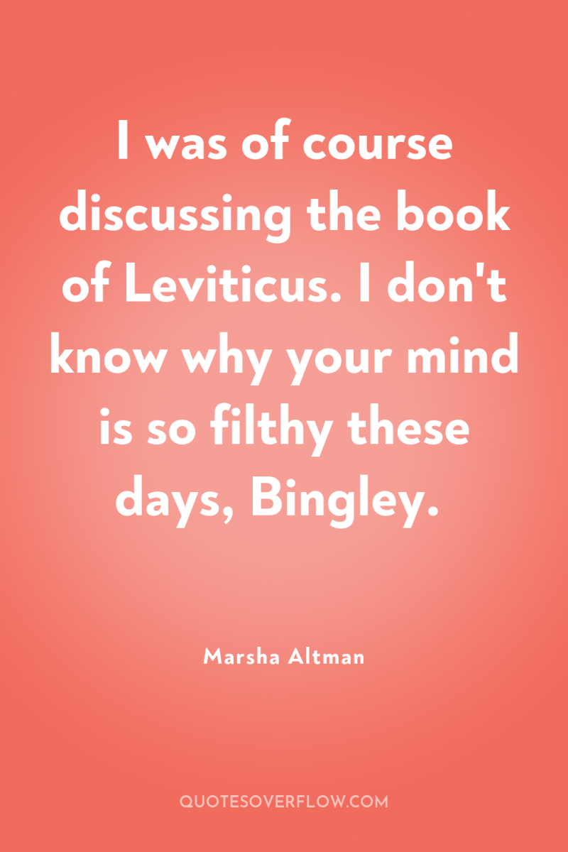 I was of course discussing the book of Leviticus. I...