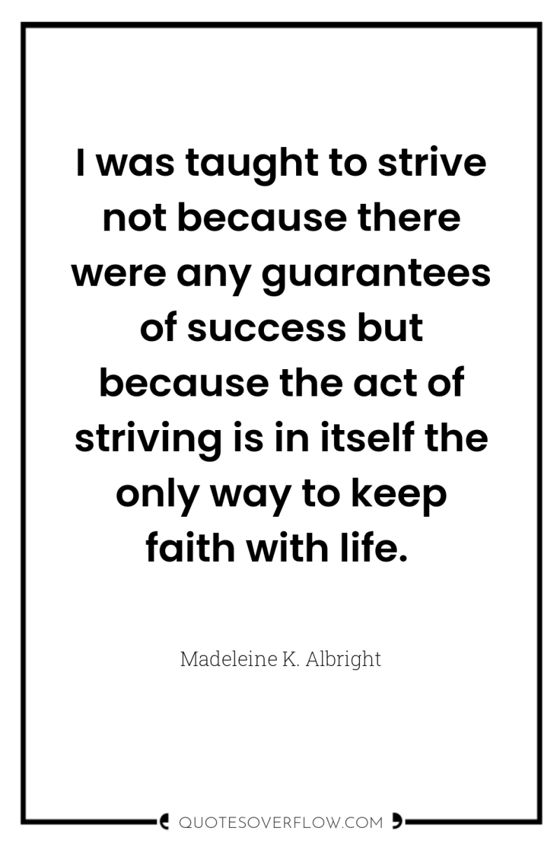 I was taught to strive not because there were any...